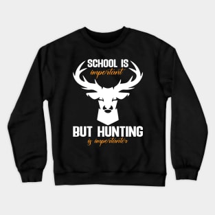 school is important but hunting is importanter Crewneck Sweatshirt